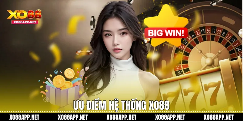 Ưu điểm hệ thống Xo88